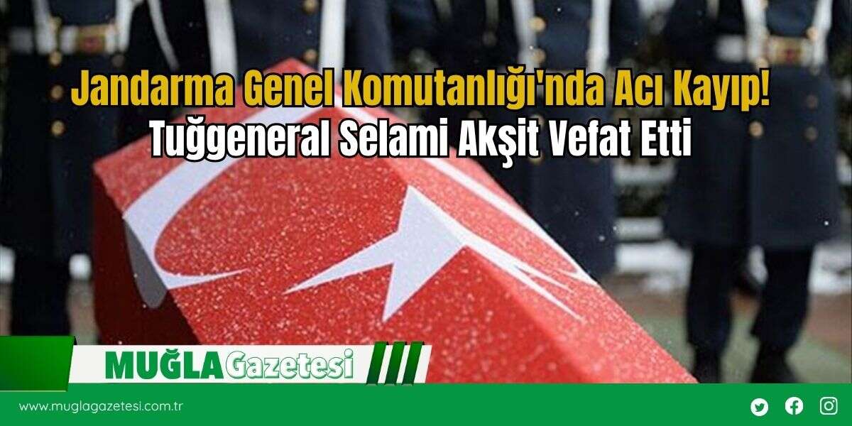 Jandarma Genel Komutanlığı'nda Acı Kayıp! Tuğgeneral Selami Akşit Vefat Etti