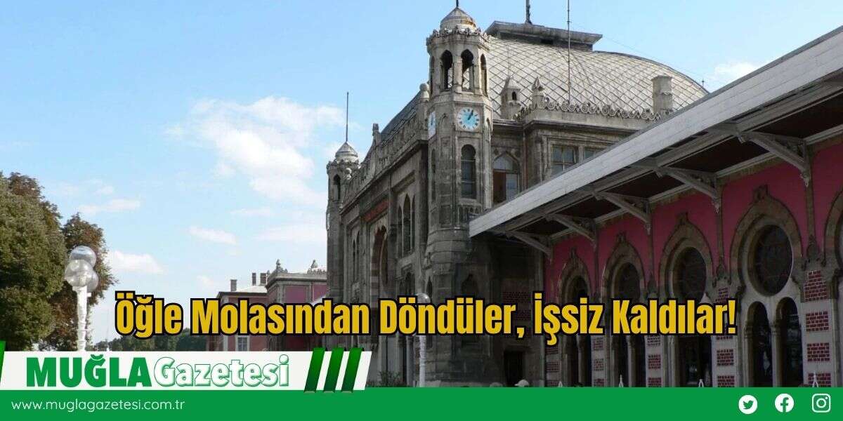 Öğle Molasından Döndüler, İşsiz Kaldılar!