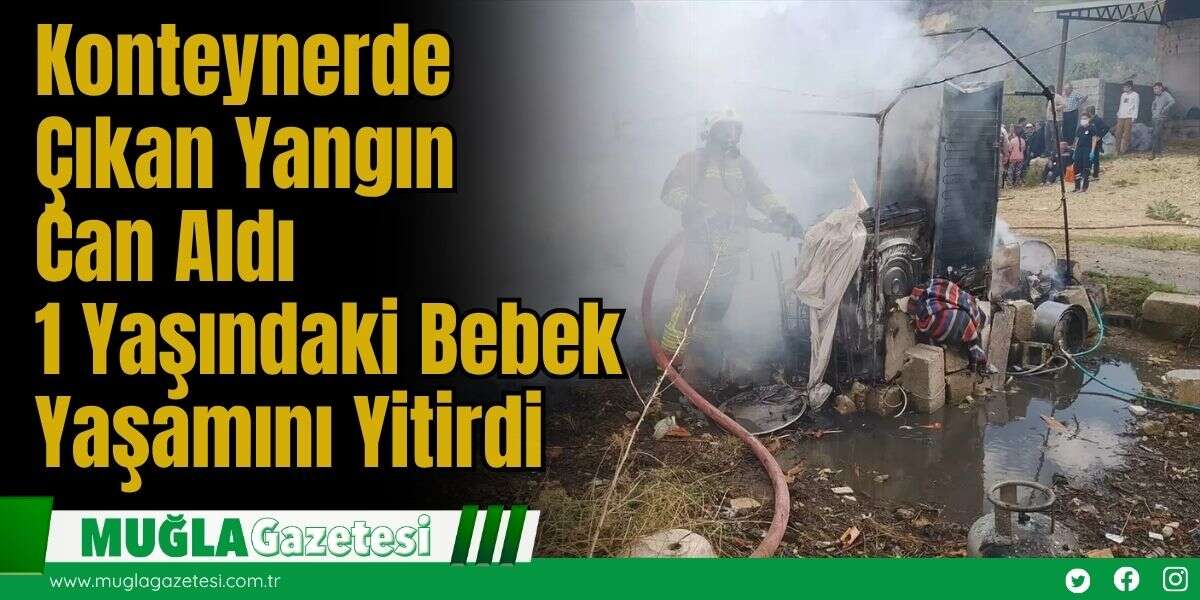 Konteynerde Çıkan Yangın Can Aldı: 1 Yaşındaki Bebek Yaşamını Yitirdi