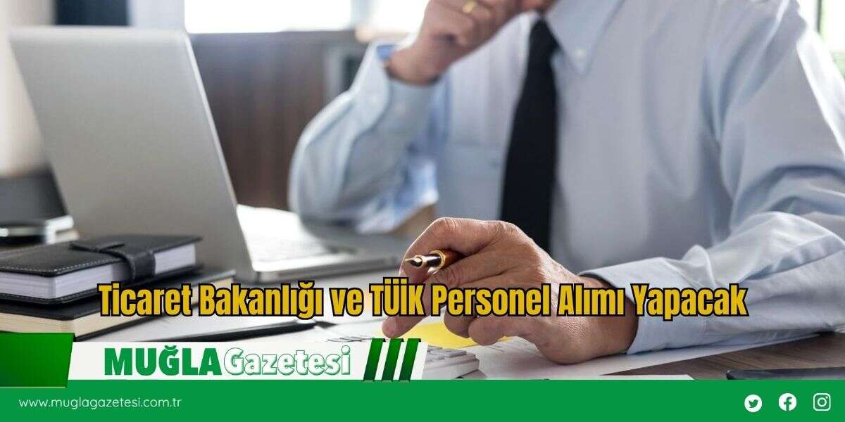 Ticaret Bakanlığı ve TÜİK Personel Alımı Yapacak