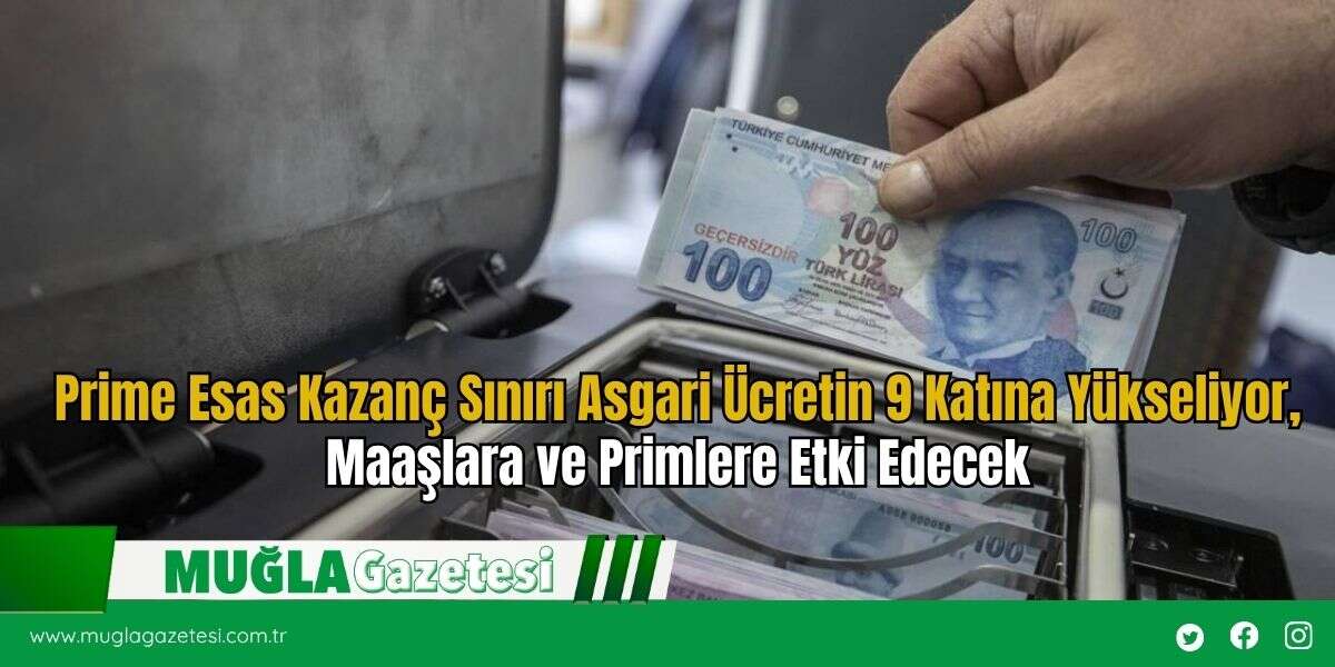 Prime Esas Kazanç Sınırı Asgari Ücretin 9 Katına Yükseliyor, Maaşlara ve Primlere Etki Edecek