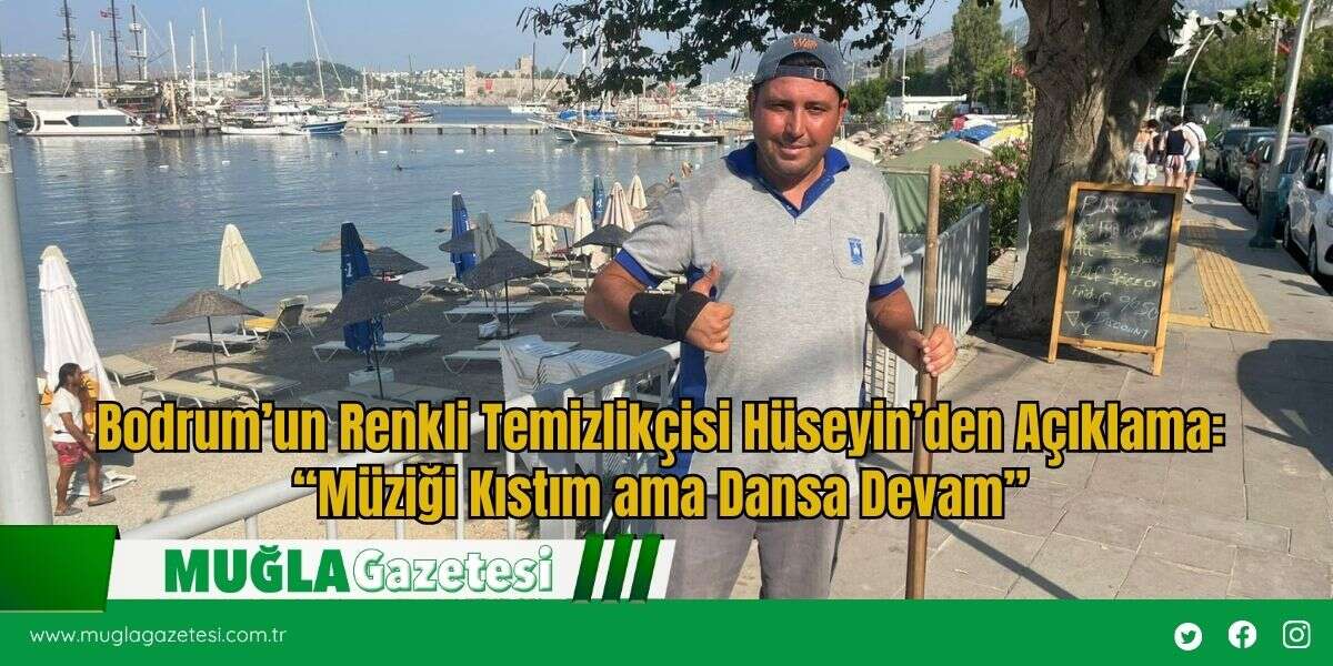 Bodrum’un Renkli Temizlikçisi Hüseyin’den Açıklama: “Müziği Kıstım ama Dansa Devam”