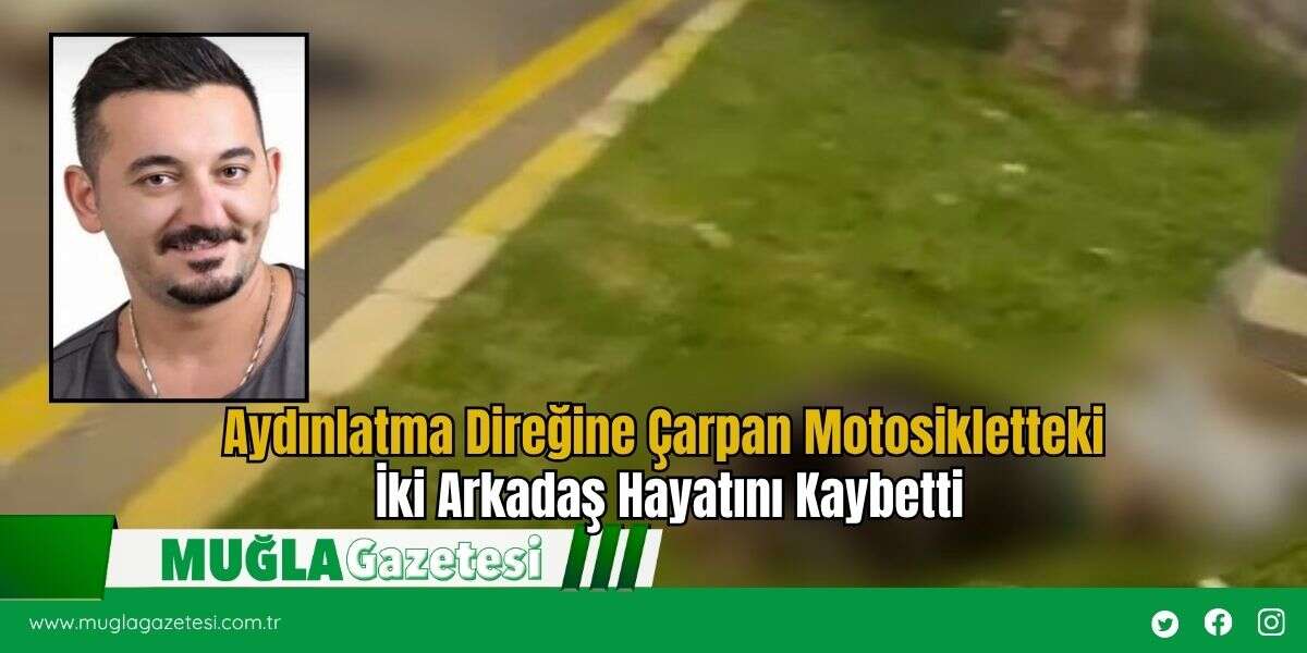 Aydınlatma Direğine Çarpan Motosikletteki İki Arkadaş Hayatını Kaybetti