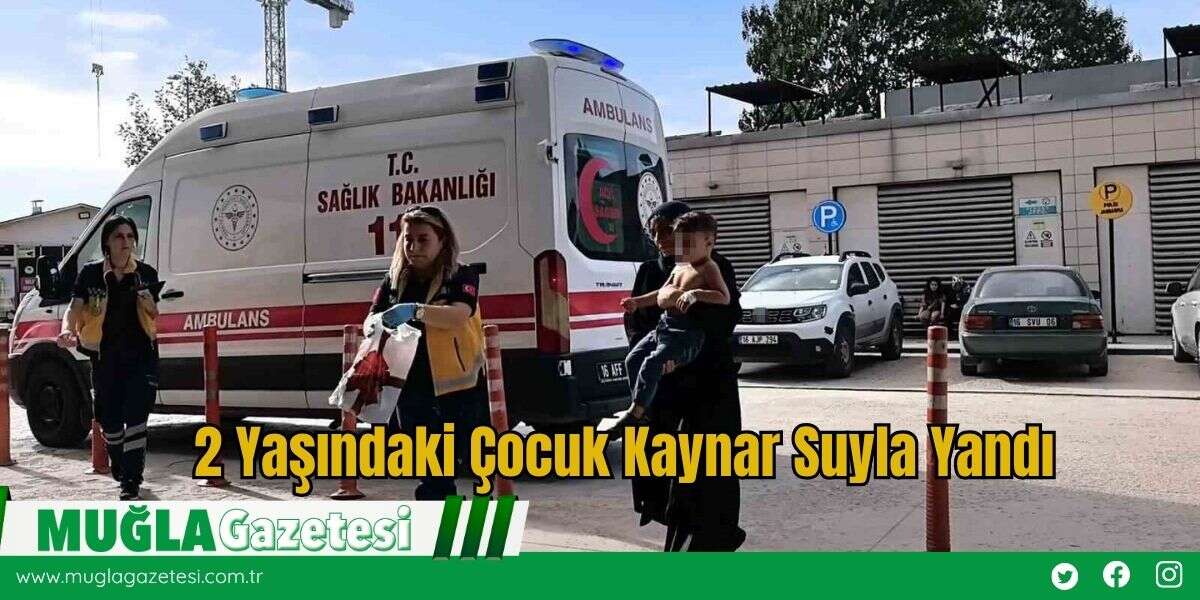 2 Yaşındaki Çocuk Kaynar Suyla Yandı