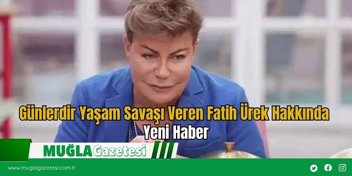Günlerdir Yaşam Savaşı Veren Fatih Ürek Hakkında Yeni Haber
