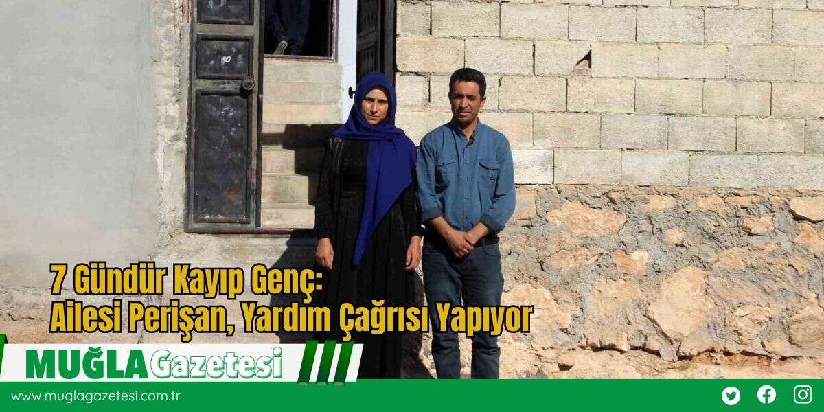 7 Gündür Kayıp Genç: Ailesi Perişan, Yardım Çağrısı Yapıyor