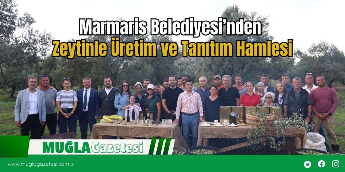 Marmaris Belediyesi’nden Zeytinle Üretim ve Tanıtım Hamlesi