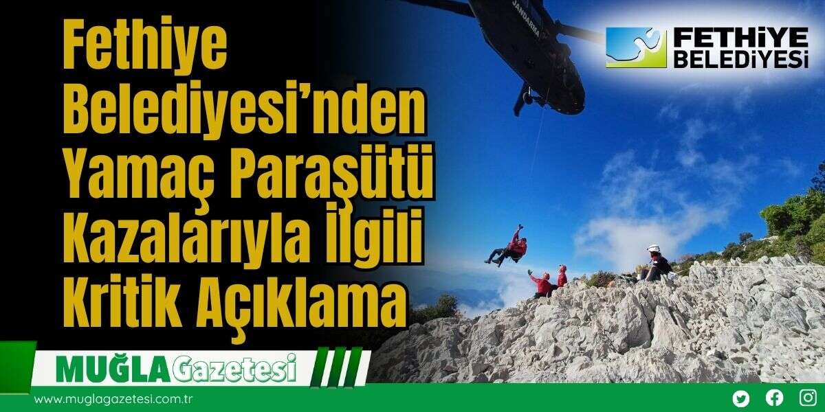Fethiye Belediyesi’nden Yamaç Paraşütü Kazalarıyla İlgili Kritik Açıklama