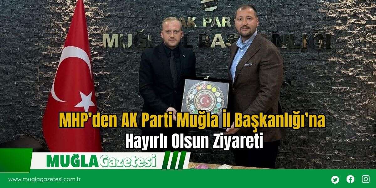 MHP’den AK Parti Muğla İl Başkanlığı’na Hayırlı Olsun Ziyareti
