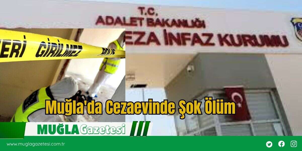 Muğla'da Cezaevinde Şok Ölüm