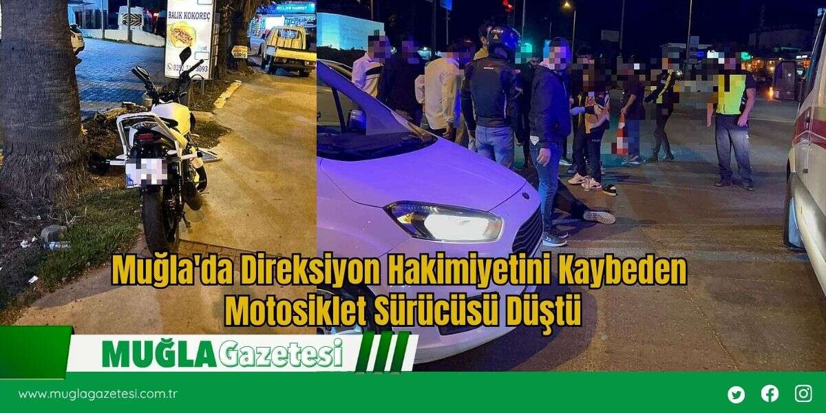 Muğla'da Direksiyon Hakimiyetini Kaybeden Motosiklet Sürücüsü Düştü