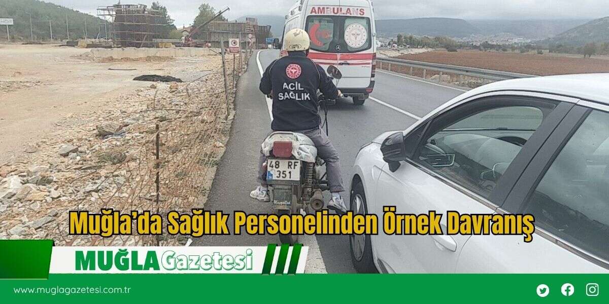 Muğla’da Sağlık Personelinden Örnek Davranış