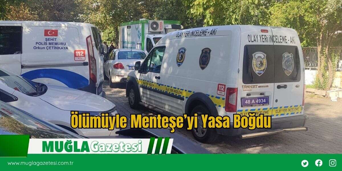 Ölümüyle Menteşe’yi Yasa Boğdu