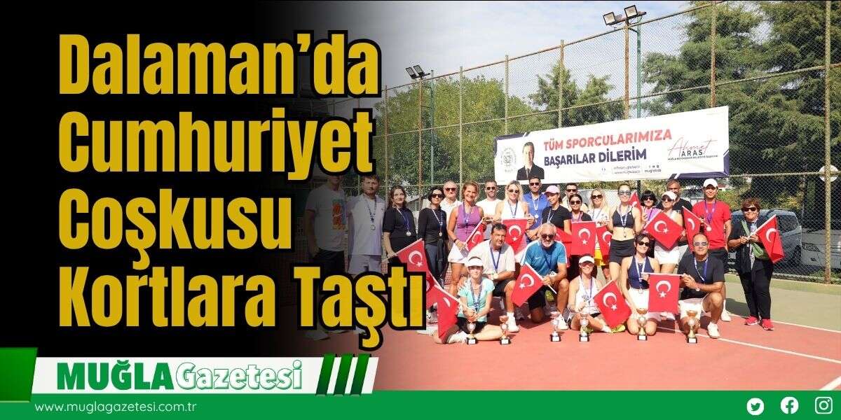 Dalaman’da Cumhuriyet Coşkusu Kortlara Taştı