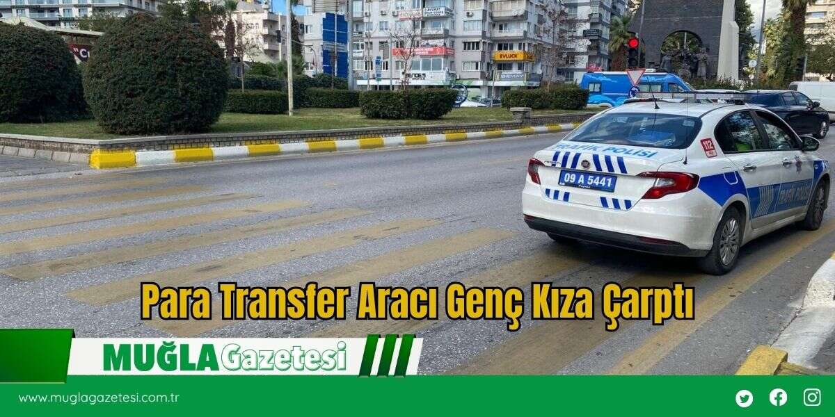Para Transfer Aracı Genç Kıza Çarptı