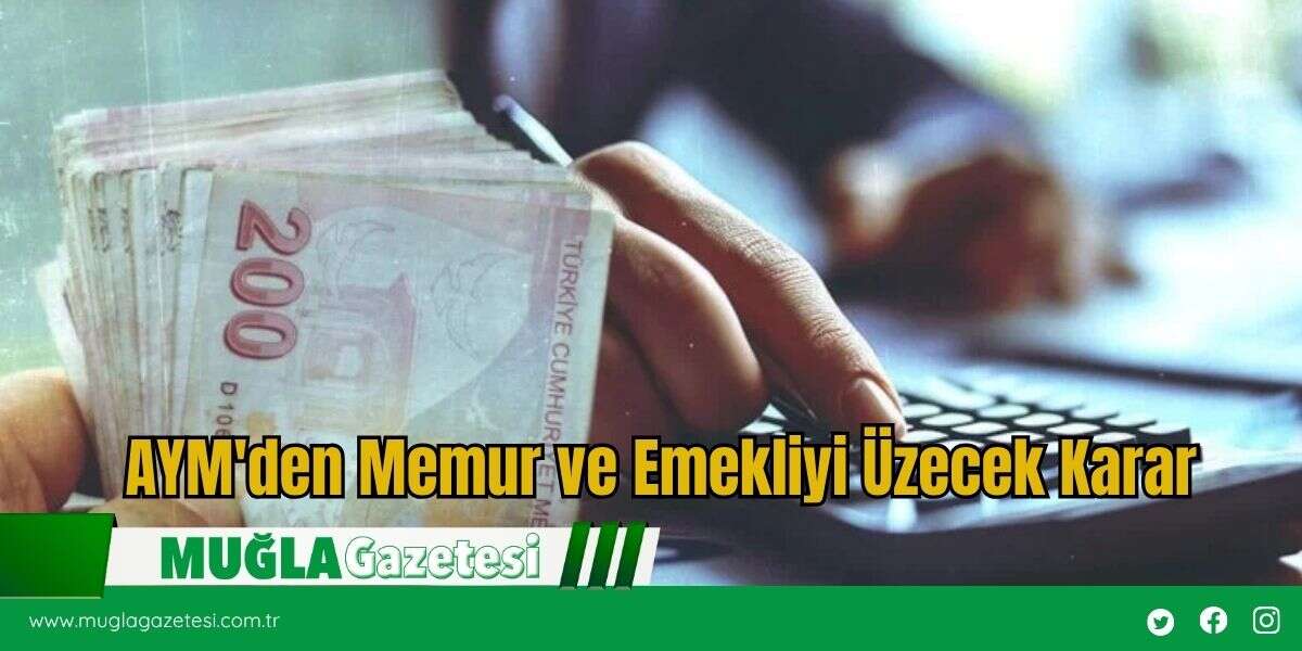 AYM'den Memur ve Emekliyi Üzecek Karar