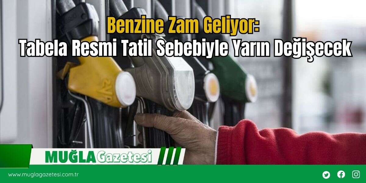 Benzine Zam Geliyor: Tabela Resmi Tatil Sebebiyle Yarın Değişecek