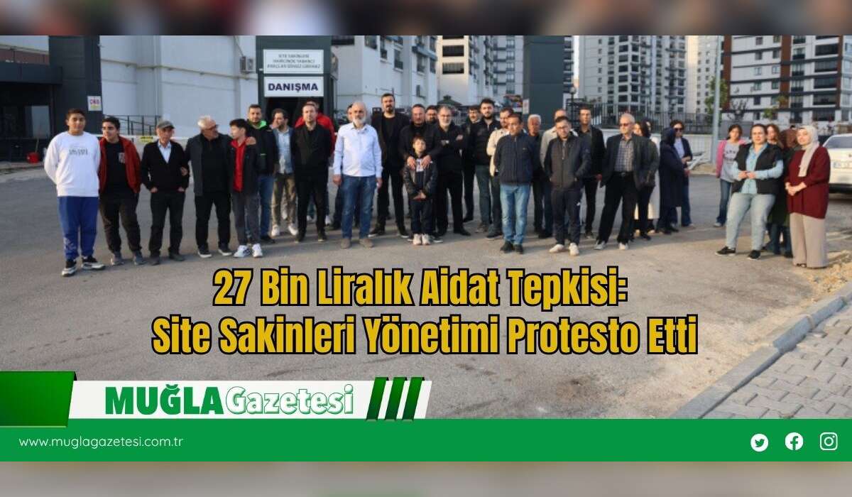 27 Bin Liralık Aidat Tepkisi: Site Sakinleri Yönetimi Protesto Etti