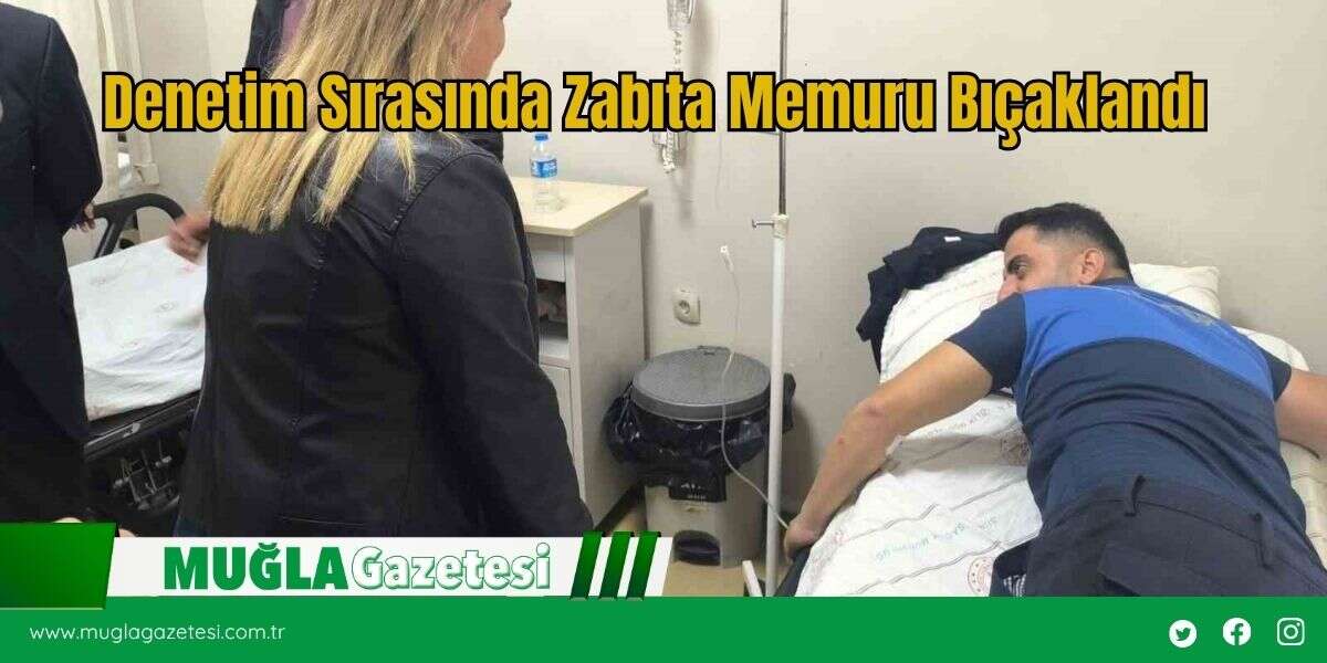 Denetim Sırasında Zabıta Memuru Bıçaklandı