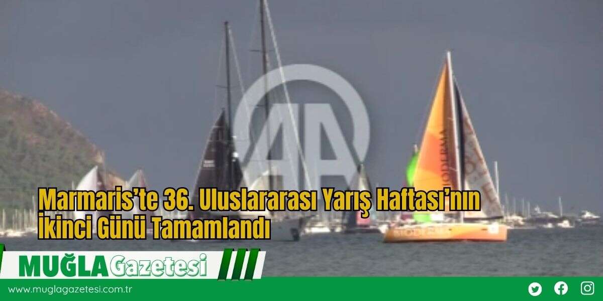 Marmaris’te 36. Uluslararası Yarış Haftası’nın İkinci Günü Tamamlandı
