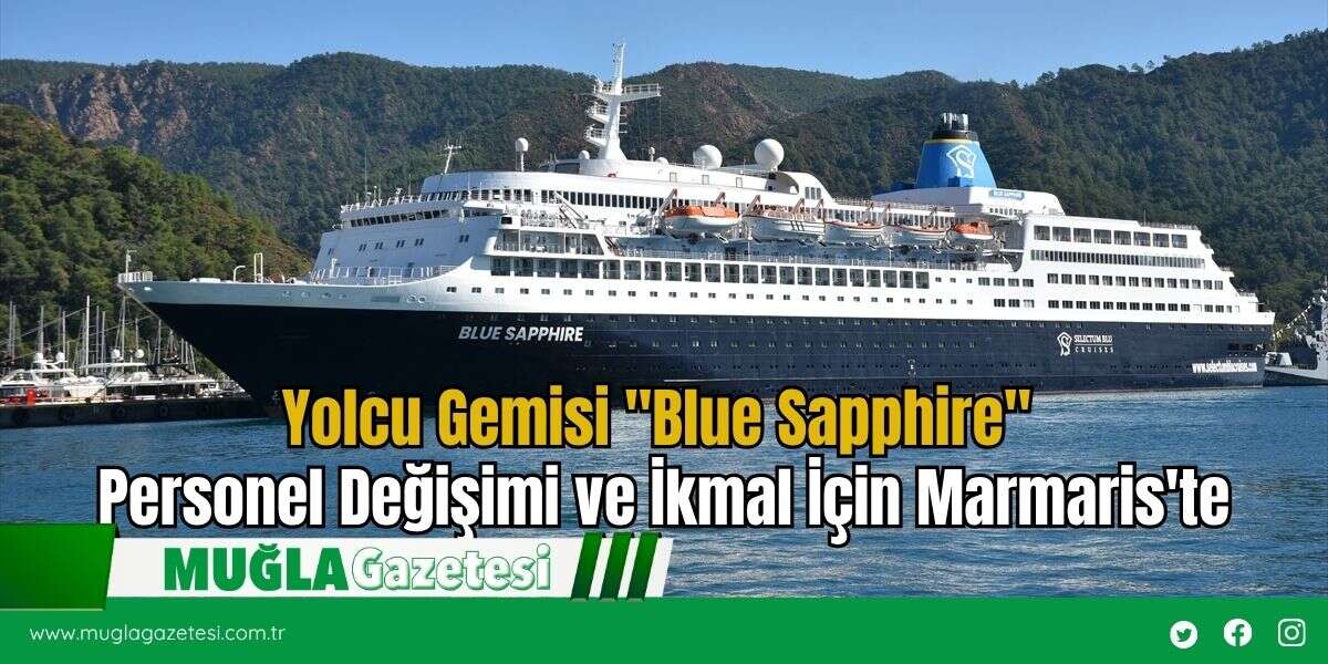 Yolcu Gemisi "Blue Sapphire" Personel Değişimi ve İkmal İçin Marmaris'te