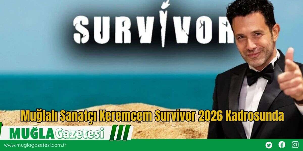 Muğlalı Sanatçı Keremcem Survivor 2026 Kadrosunda