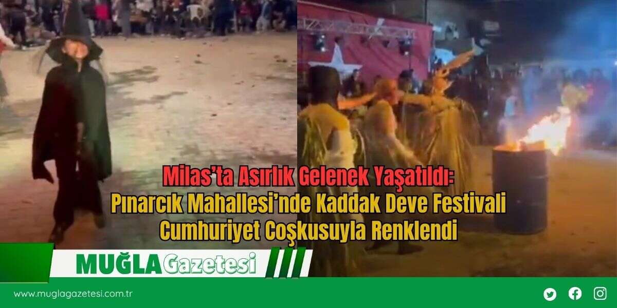 Milas’ta Asırlık Gelenek Yaşatıldı: Pınarcık Mahallesi’nde Kaddak Deve Festivali Cumhuriyet Coşkusuyla Renklendi