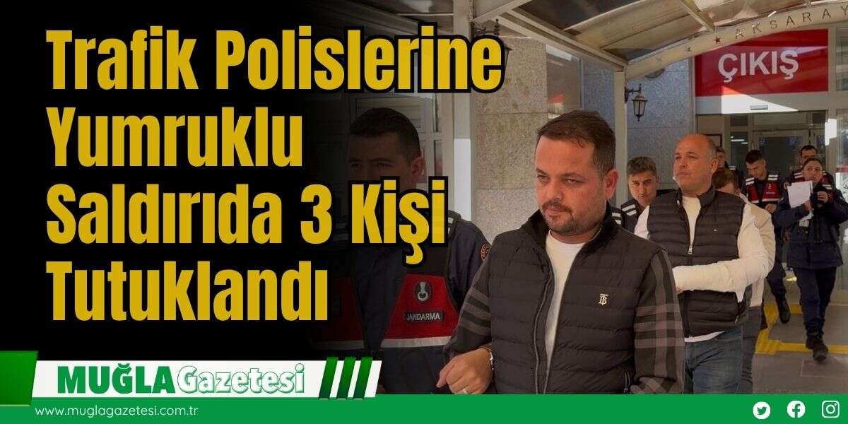 Trafik Polislerine Yumruklu Saldırıda 3 Kişi Tutuklandı