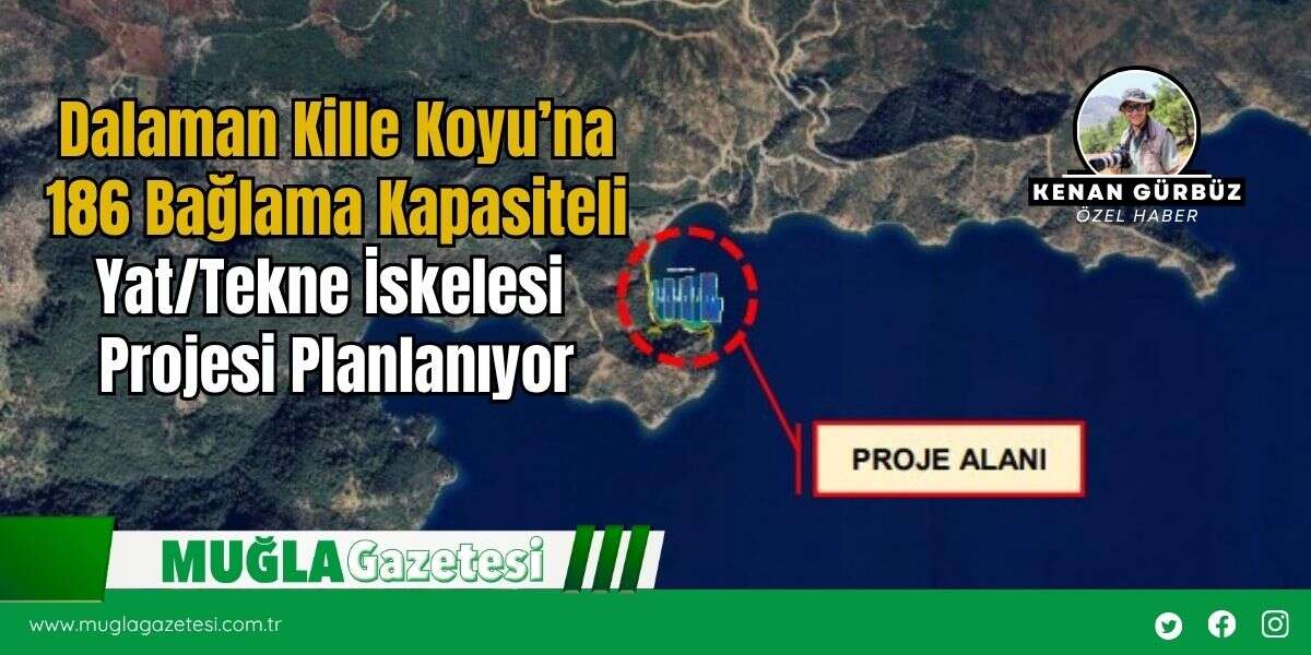 Dalaman Kille Koyu’na 186 Bağlama Kapasiteli Yat/Tekne İskelesi Projesi Planlanıyor
