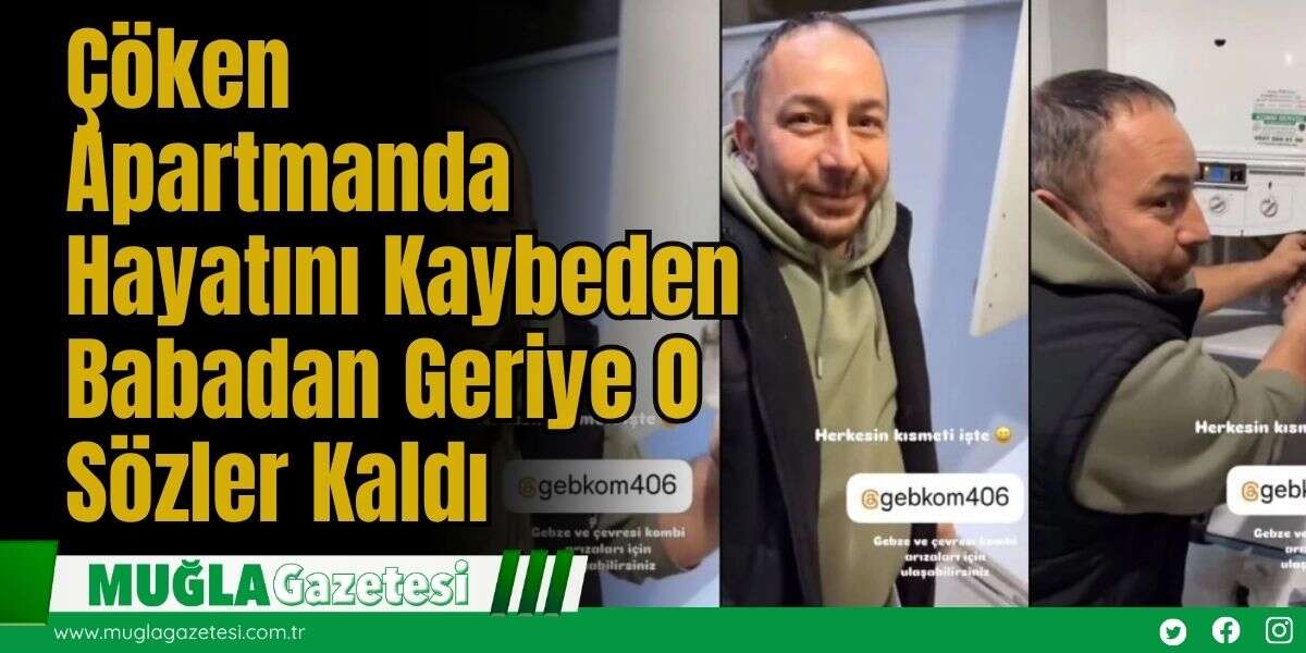 Çöken Apartmanda Hayatını Kaybeden Babadan Geriye O Sözler Kaldı