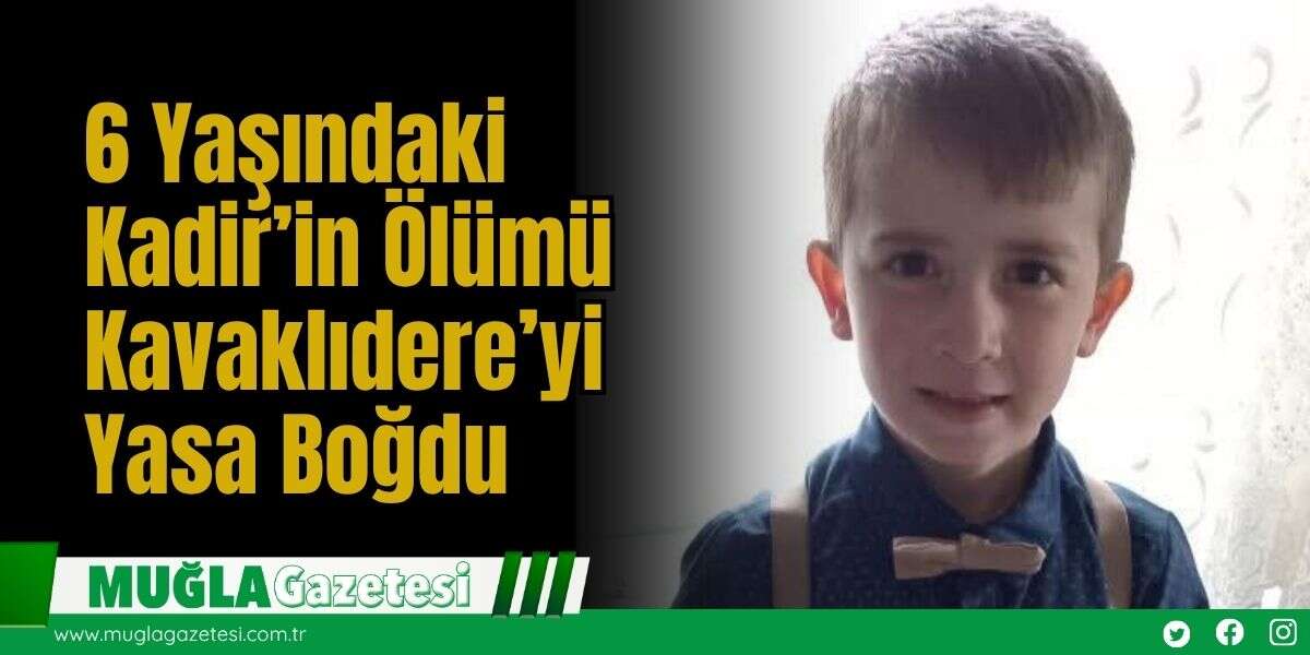 6 Yaşındaki Kadir’in Ölümü Kavaklıdere’yi Yasa Boğdu