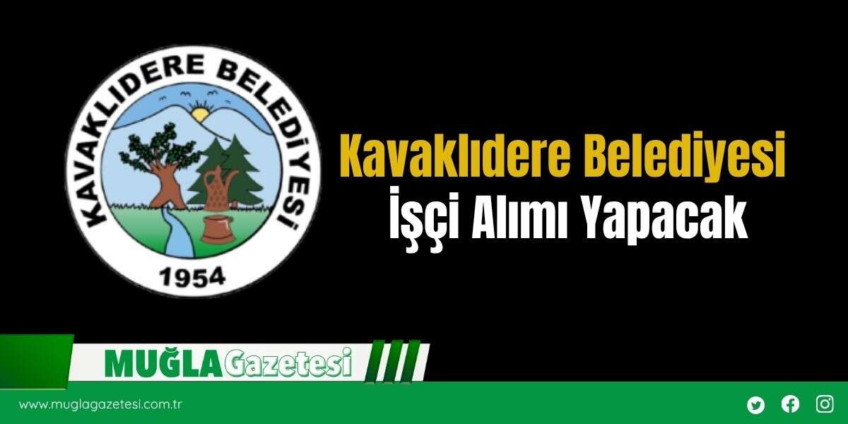 Kavaklıdere Belediyesi İşçi Alımı Yapacak