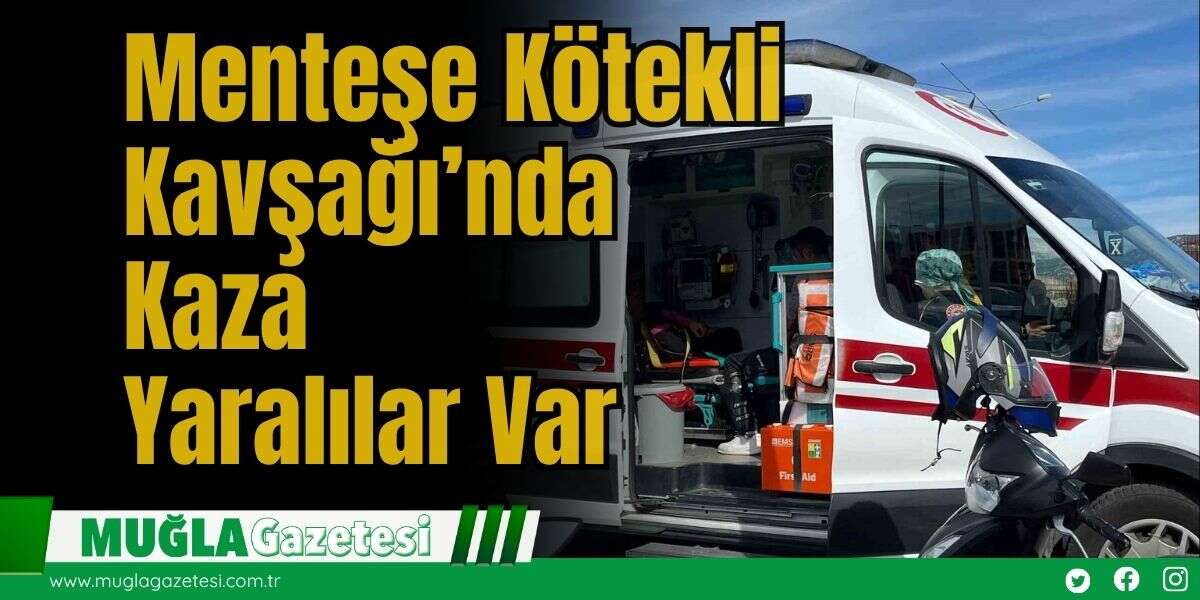Menteşe Kötekli Kavşağı’nda Kaza: Yaralılar Var