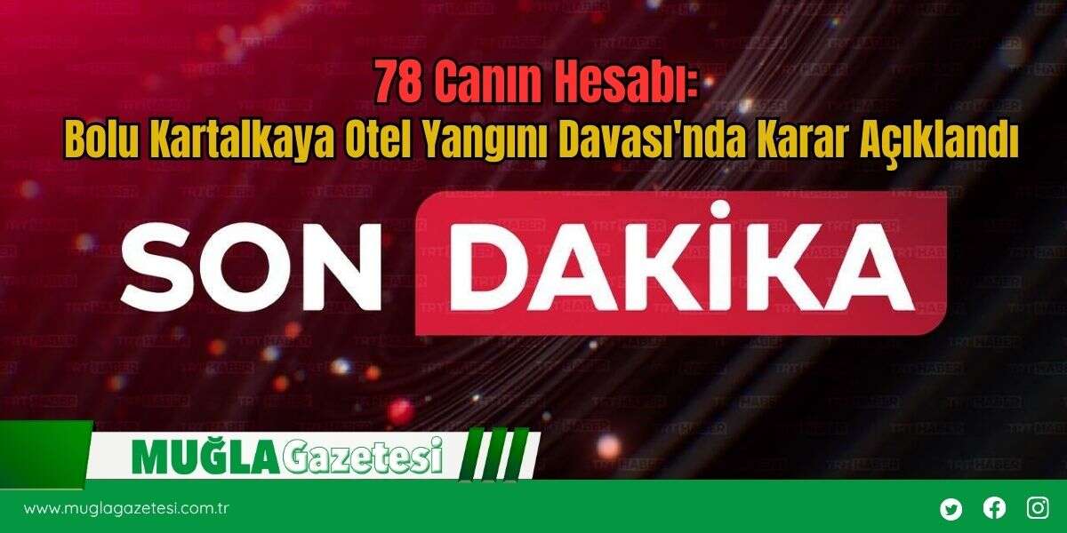 78 Canın Hesabı: Bolu Kartalkaya Otel Yangını Davası'nda Karar Açıklandı