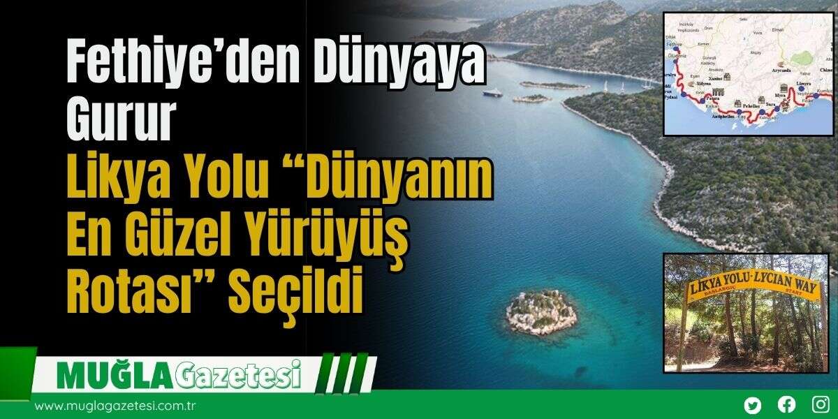 Fethiye’den Dünyaya Gurur: Likya Yolu “Dünyanın En Güzel Yürüyüş Rotası” Seçildi