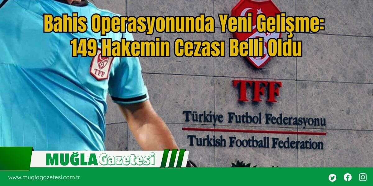 Bahis Operasyonunda Yeni Gelişme: 149 Hakemin Cezası Belli Oldu