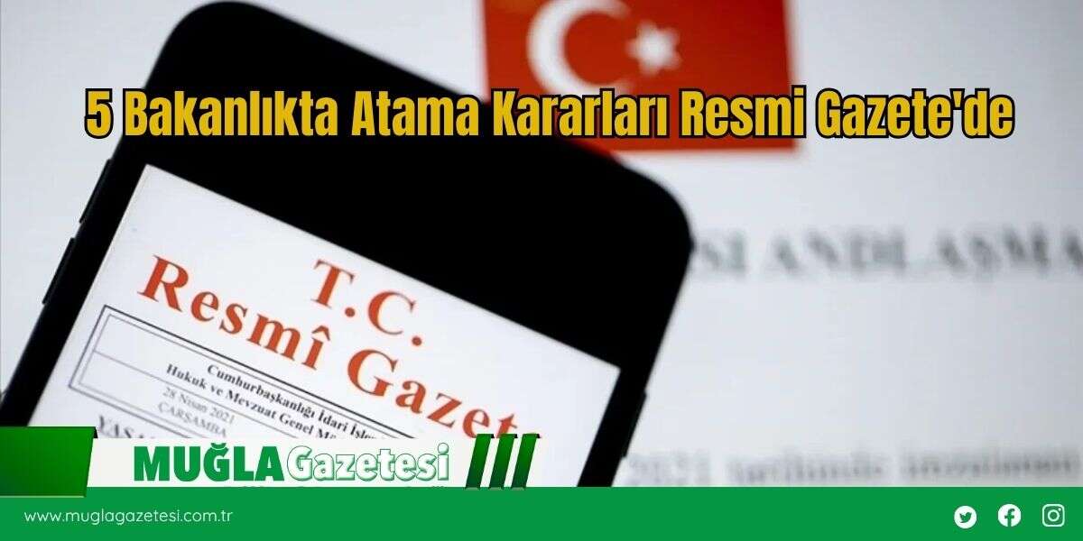 5 Bakanlıkta Atama Kararları Resmi Gazete'de