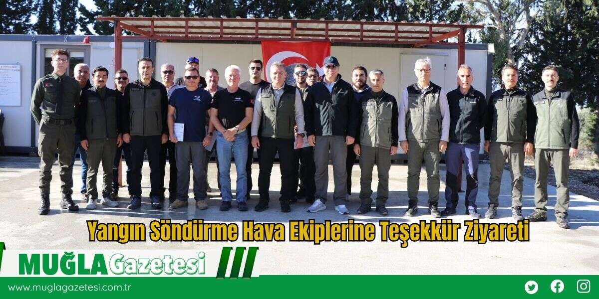 Yangın Söndürme Hava Ekiplerine Teşekkür Ziyareti