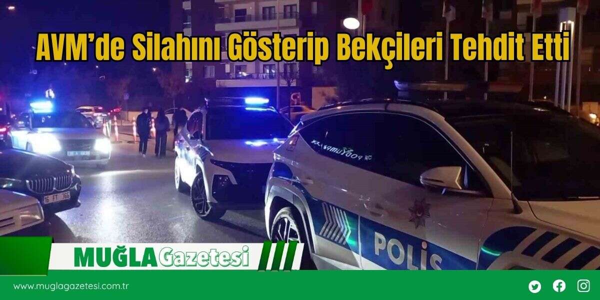 AVM’de Silahını Gösterip Bekçileri Tehdit Etti