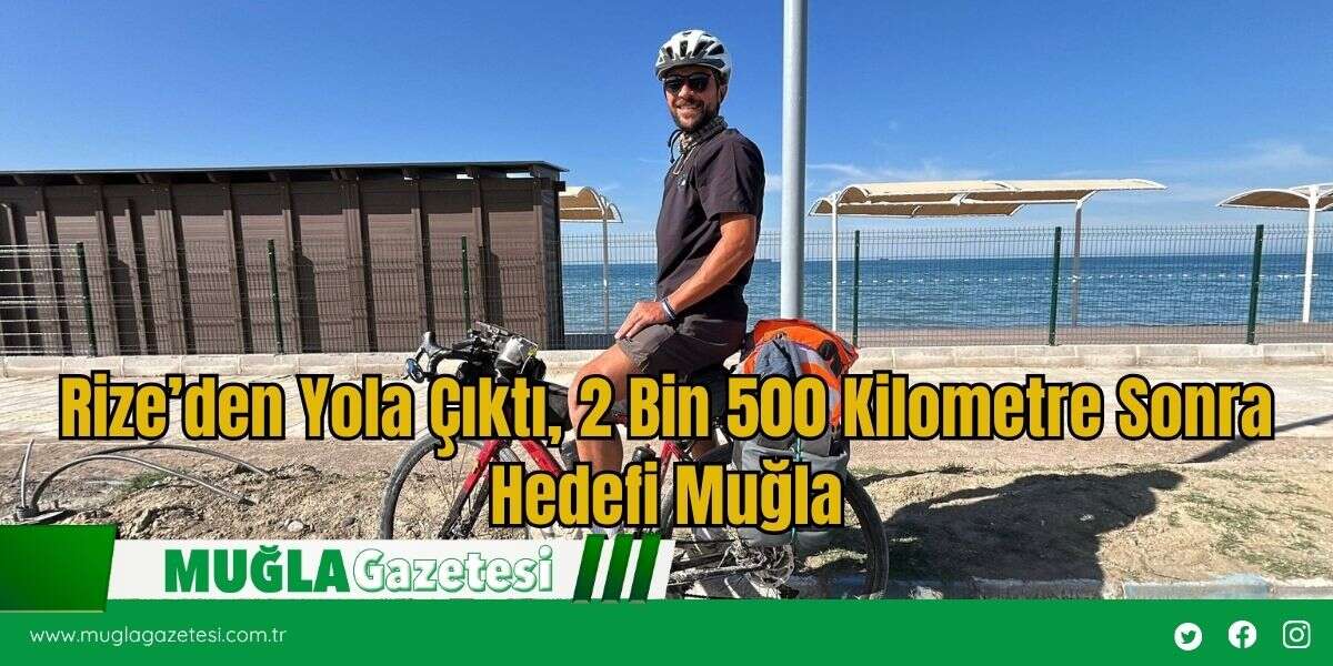 Rize’den Yola Çıktı, 2 Bin 500 Kilometre Sonra Hedefi Muğla