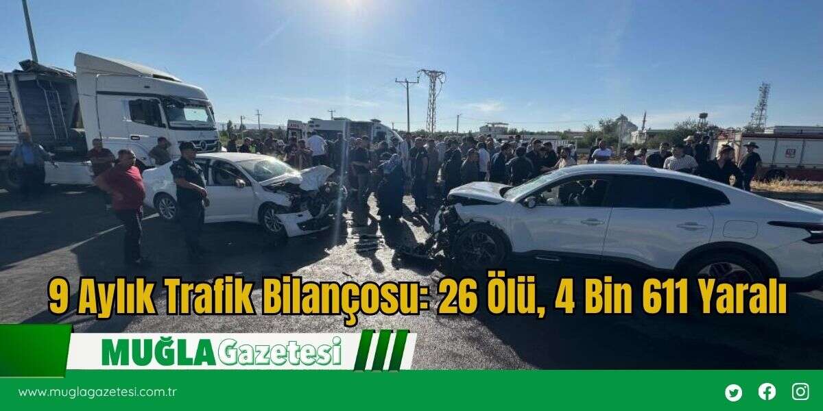 9 Aylık Trafik Bilançosu: 26 Ölü, 4 Bin 611 Yaralı