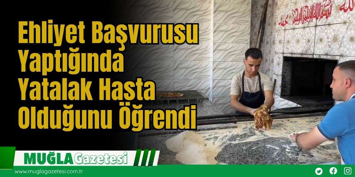 Ehliyet Başvurusu Yaptığında Yatalak Hasta Olduğunu Öğrendi