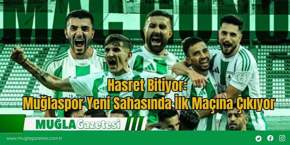 Hasret Bitiyor: Muğlaspor Yeni Sahasında İlk Maçına Çıkıyor