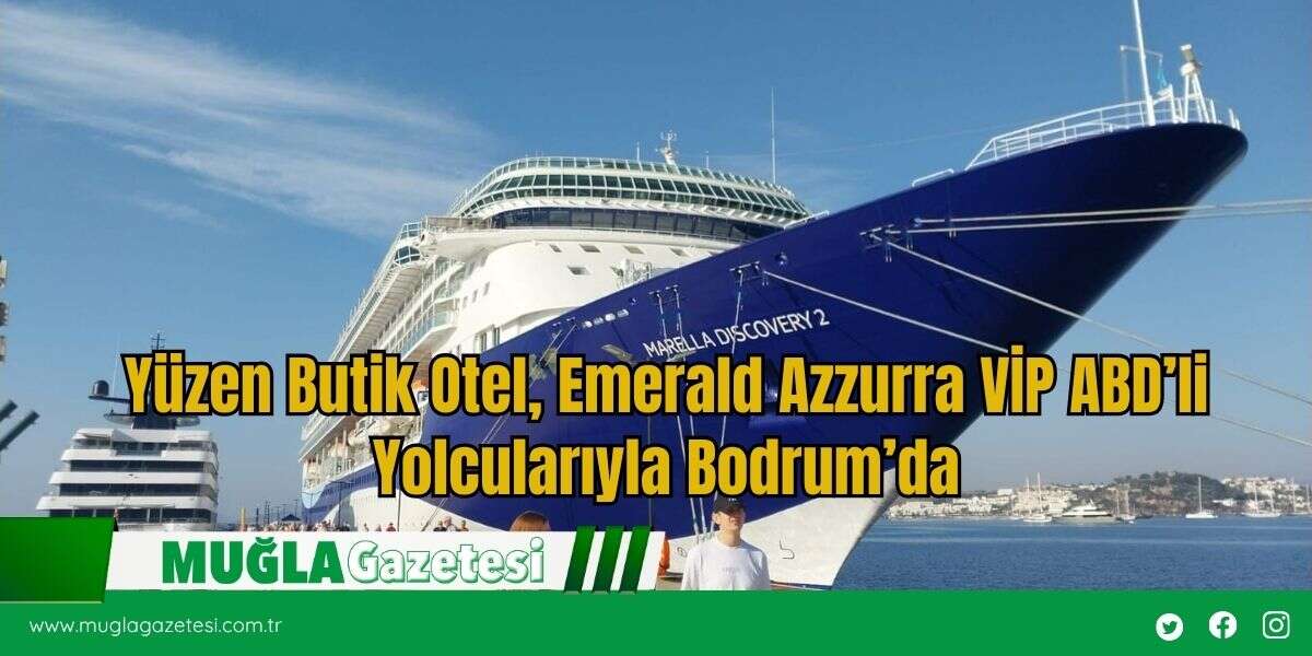 Yüzen Butik Otel, Emerald Azzurra VİP ABD’li Yolcularıyla Bodrum’da