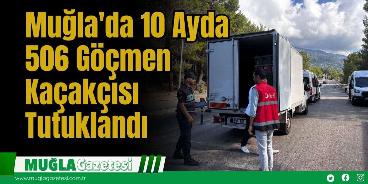 Muğla'da 10 Ayda 506 Göçmen Kaçakçısı Tutuklandı