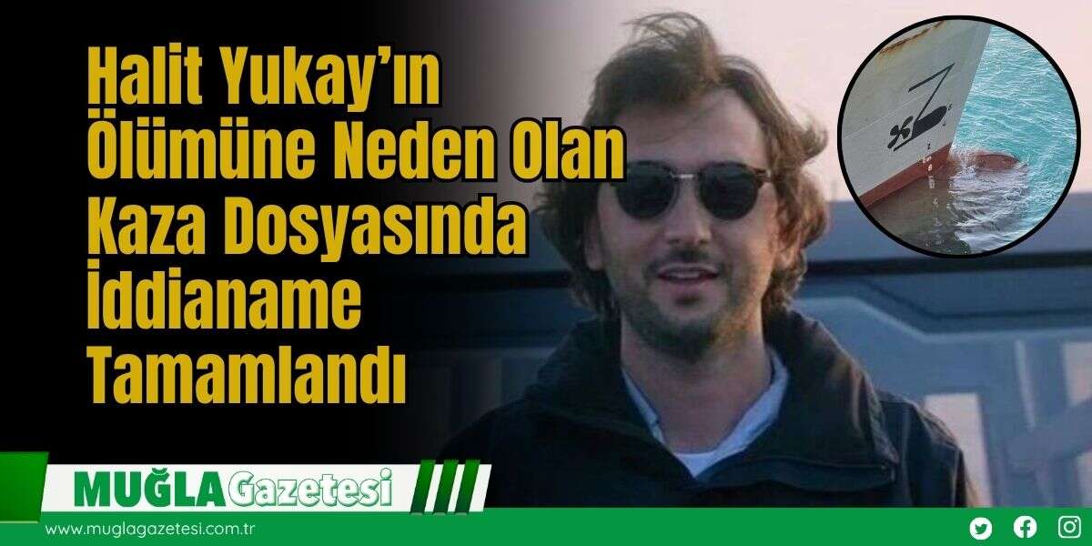 Halit Yukay’ın Ölümüne Neden Olan Kaza Dosyasında İddianame Tamamlandı