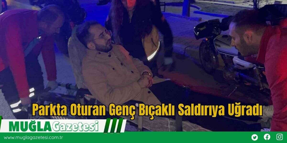 Parkta Oturan Genç Bıçaklı Saldırıya Uğradı