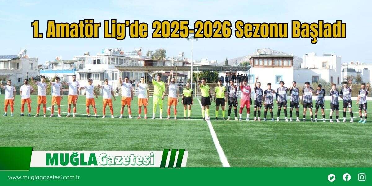 1. Amatör Lig’de 2025-2026 Sezonu Başladı