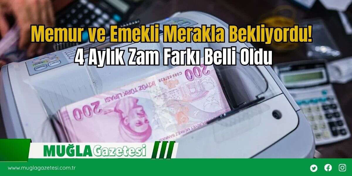 Memur ve Emekli Merakla Bekliyordu! 4 Aylık Zam Farkı Belli Oldu