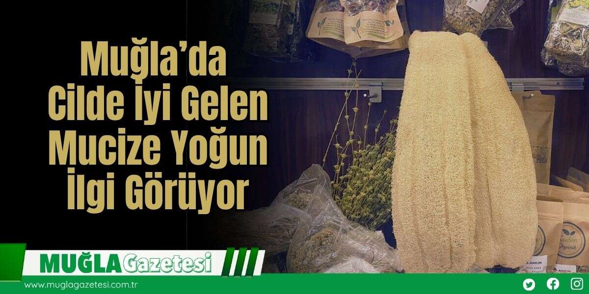 Muğla’da Cilde İyi Gelen Mucize Yoğun İlgi Görüyor